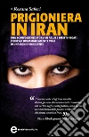 Prigioniera in Iran. E-book. Formato EPUB ebook di Roxana Saberi