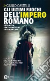 Gli ultimi fuochi dell&apos;impero romano. E-book. Formato Mobipocket ebook