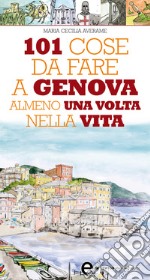 101 cose da fare a Genova almeno una volta nella vita. E-book. Formato Mobipocket ebook