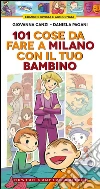 101 cose da fare a Milano con il tuo bambino. E-book. Formato Mobipocket ebook