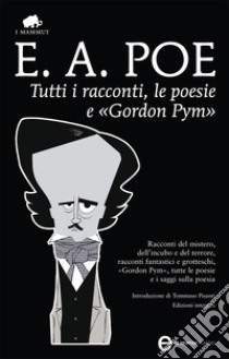 Tutti i racconti, le poesie e «Gordon Pym». Ediz. integrale. E-book. Formato EPUB ebook di Edgar Allan Poe