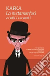La metamorfosi e tutti i racconti. E-book. Formato Mobipocket ebook di Franz Kafka