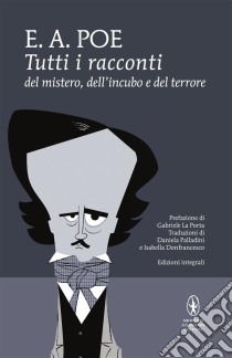 Tutti i racconti del mistero, dell'incubo e del terrore. E-book. Formato EPUB ebook di Allan Edgar Poe