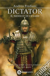 Dictator. Il nemico di Cesare. E-book. Formato EPUB ebook di Andrea Frediani