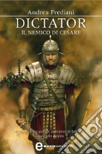 Dictator. Il nemico di Cesare. E-book. Formato EPUB ebook