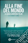 Alla fine del mondo. Le grandi avventure polari. E-book. Formato EPUB ebook