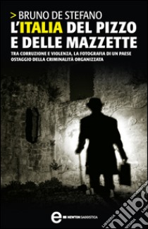 L'Italia del pizzo e delle mazzette. E-book. Formato EPUB ebook di Bruno De Stefano
