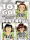 101 gol che hanno fatto grande la Juventus. E-book. Formato EPUB ebook di Renato Tavella