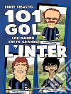 101 gol che hanno fatto grande l'Inter. E-book. Formato EPUB ebook di Dante Sebastio