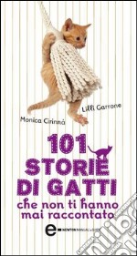 101 storie di gatti che non ti hanno mai raccontato. E-book. Formato EPUB ebook