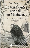 Le terrificanti storie di zio Montague. E-book. Formato EPUB ebook