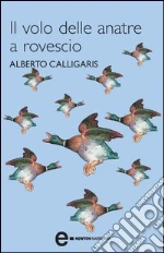 Il volo delle anatre a rovescio. E-book. Formato EPUB