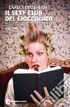 Il sexy club del cioccolato. E-book. Formato Mobipocket ebook di Carole Matthews