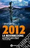 2012. La resurrezione. E-book. Formato Mobipocket ebook di Steve Alten