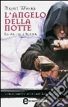 L'angelo della notte. La via delle tenebre. E-book. Formato EPUB ebook di Brent Weeks