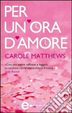 Per un&apos;ora d&apos;amore. E-book. Formato Mobipocket ebook