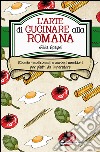 L&apos;arte di cucinare alla romana. E-book. Formato Mobipocket ebook