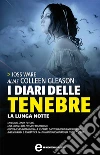I diari delle tenebre. La lunga notte. E-book. Formato Mobipocket ebook di Joss Ware alias Colleen Gleason