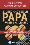 Il libro che nessun papa ti farebbe mai leggere. E-book. Formato Mobipocket ebook di Maryjane Churchville