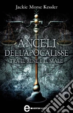 Angeli dell'Apocalisse. Tra il bene e il male. E-book. Formato Mobipocket