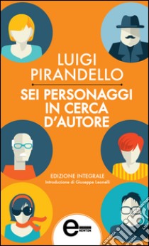 Sei personaggi in cerca d'autore. E-book. Formato EPUB ebook di Luigi Pirandello