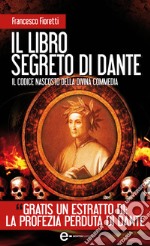 Il libro segreto di Dante. Il codice nascosto della Divina Commedia. E-book. Formato Mobipocket ebook