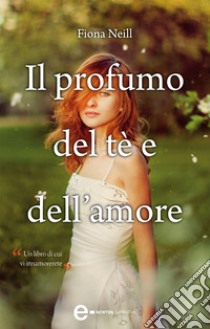 Il profumo del tè e dell'amore. E-book. Formato EPUB ebook di Fiona Neill