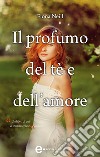 Il profumo del tè e dell&apos;amore. E-book. Formato Mobipocket ebook