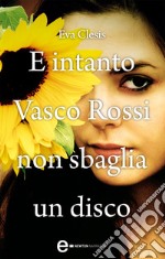 E intanto Vasco Rossi non sbaglia un disco. E-book. Formato EPUB ebook