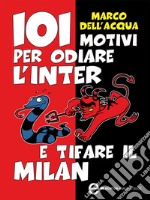 101 motivi per odiare l&apos;Inter e tifare il Milan. E-book. Formato EPUB