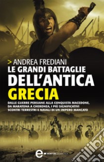 Le grandi battaglie dell'antica Grecia. E-book. Formato EPUB ebook di Andrea Frediani