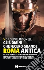 Gli uomini che fecero grande Roma antica. E-book. Formato Mobipocket