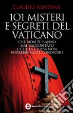 101 misteri e segreti del Vaticano che non ti hanno mai raccontato e che la Chiesa non vorrebbe farti conoscere. E-book. Formato EPUB ebook