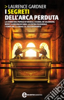 I segreti dell'arca perduta. E-book. Formato EPUB ebook di Laurence Gardner