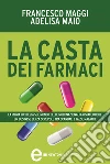 La casta dei farmaci. E-book. Formato EPUB ebook di Francesco Maggi