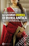 Le grandi donne di Roma antica. Le diciannove donne che hanno avuto un ruolo al centro del potere nell'antica Città Eterna. E-book. Formato EPUB ebook di Furio Sampoli