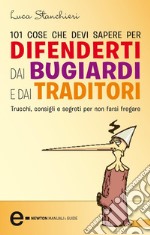 101 cose che devi sapere per difenderti dai bugiardi e dai traditori. E-book. Formato EPUB ebook