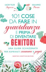 101 cose da fare in gravidanza e prima di diventare genitori. E-book. Formato EPUB ebook