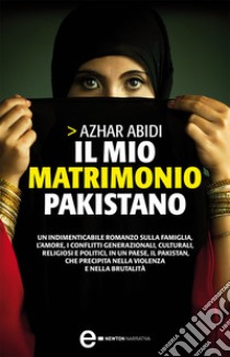 Il mio matrimonio pakistano. E-book. Formato Mobipocket ebook di Azhar Abidi