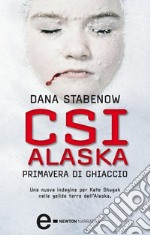 CSI Alaska. Primavera di ghiaccio. E-book. Formato Mobipocket ebook