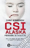 CSI Alaska. Primavera di ghiaccio. E-book. Formato Mobipocket ebook di Dana Stabenow