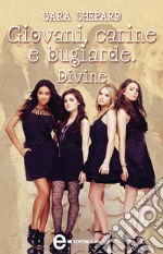 Giovani, carine e bugiarde. Divine. E-book. Formato Mobipocket ebook