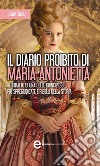 Il diario proibito di Maria Antonietta. E-book. Formato EPUB ebook di Juliet Grey