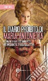 Il diario proibito di Maria Antonietta. E-book. Formato EPUB ebook