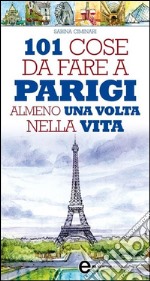 101 cose da fare a Parigi almeno una volta nella vita. E-book. Formato EPUB