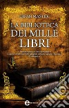 La biblioteca dei mille libri. E-book. Formato Mobipocket ebook