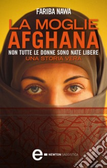 La moglie afghana. E-book. Formato EPUB ebook di Fariba Nawa