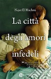 La città degli amori infedeli. E-book. Formato Mobipocket ebook di Najat El Hachmi