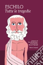 Tutte le tragedie: I persiani-I sette a Tebe-Le supplici-Prometeo incatenato-Agammenone-Le coefore-Le eumenidi. Ediz. integrali. E-book. Formato Mobipocket ebook