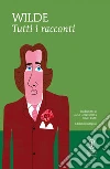 Tutti i racconti. Ediz. integrali. E-book. Formato EPUB ebook di Oscar Wilde